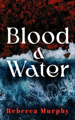 Blood and Water - Rebecca Murphy - cover