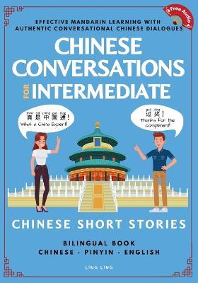 Chinese Conversations for Intermediate: Mandarin Learning with Conversational Dialogues (Free Audio) - Chinese Short Stories Bilingual Book - Ling Ling - cover