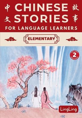 Chinese Stories for Language Learners: Elementary Volume 2 (Free Audio) - A Bilingual Chinese-English Collection of Chinese Folktales, Myths, Fables, Idioms, Proverbs, and Historical & Modern Stories - Ling Ling - cover