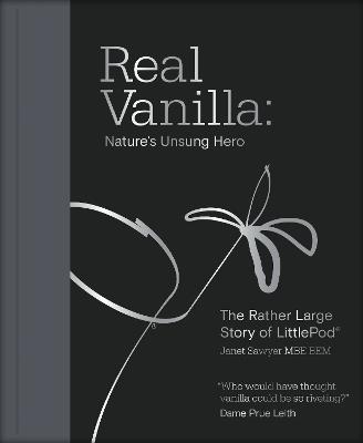 Real Vanilla: Nature's Unsung Hero: The Rather Large Story of LittlePod - Janet Sawyer - cover