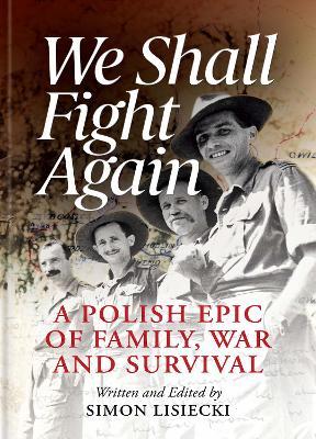 We Shall Fight Again: A Polish Epic of Family, War and Survival - Simon Lisiecki - cover
