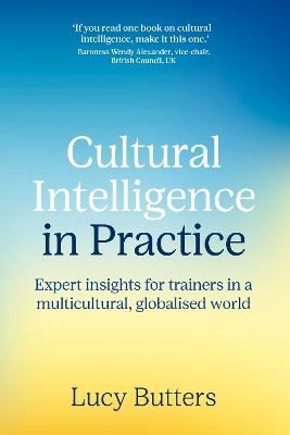 Cultural Intelligence in Practice: Expert insights for trainers in a multicultural, globalised world - Lucy Butters - cover