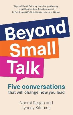 Beyond Small Talk: Five conversations that will change how you lead - Naomi Regan,Lynsey Kitching - cover