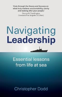 Navigating Leadership: Essential lessons from life at sea - Christopher Dodd - cover