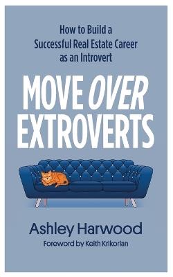 Move Over Extroverts: How to Build a Successful Real Estate Career as an Introvert - Ashley Harwood - cover