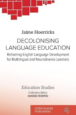 Decolonising Language Education: Reframing English Language Development for Multilingual and Neurodiverse Learners - Jaime Hoerricks - cover