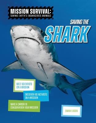 Saving the Shark: Meet Scientists on a Mission, Discover Kid Activists on a Mission, Make a Career in Conservation Your Mission - Sarah Eason - cover