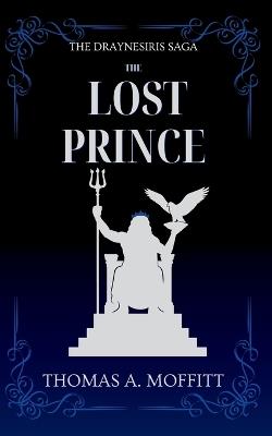 The Lost Prince: Dragons Awaken - Thomas A Moffitt - cover