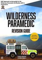 Wilderness Paramedic Revision Guide: IBSC approved revision guide for the Wilderness Paramedic Certification (WP-C) examination