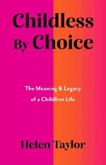 Childless By Choice: The Meaning & Legacy of a Childfree Life