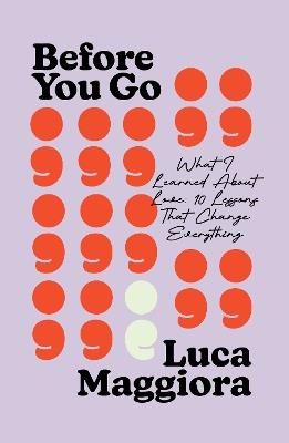 Before You Go: What I Learned About Love: Ten Lessons That Change Everything - Luca Maggiora - cover