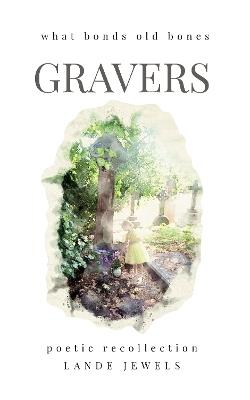 Gravers : what bonds old bonds: Journey through cemeteries, crypts, catacombs, churchyards and burial grounds of London - Lande Jewels - cover