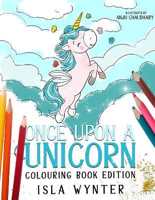 Once Upon a Unicorn: Colouring Book Edition: A Magical Story and Colouring Book - Isla Wynter - cover