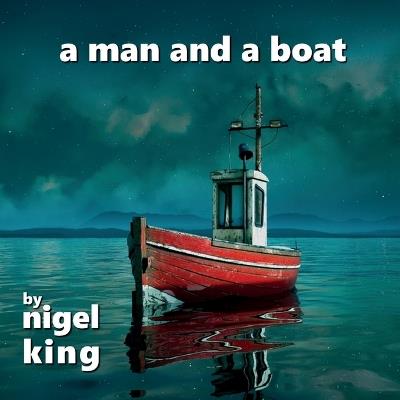 A Man and A Boat - Nigel King - cover