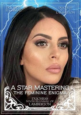 A Star Mastering: The Feminine Enigma - Duchess Nivin Elgamal of - cover