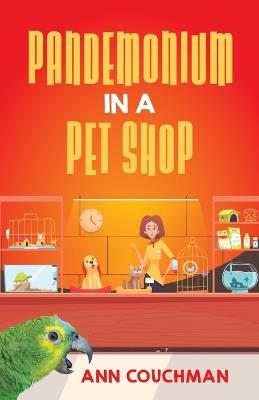 Pandemonium in a Pet Shop - Ann Couchman - cover