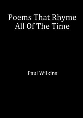 Poems That Rhyme All Of The Time - Paul Wilkins - cover