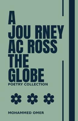 Poetry Collection: A Journey Across The Globe - Mohammed Omer - cover