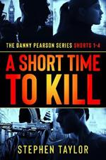 A Short Time To Kill: The Danny Pearson Series Shorts 1 - 4