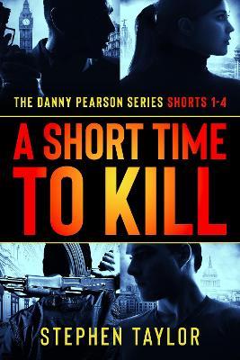 A Short Time To Kill: The Danny Pearson Series Shorts 1 - 4 - cover
