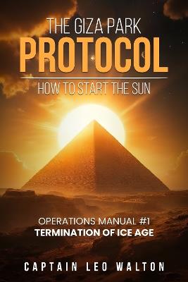 The Giza Park Protocol: How To Start The Sun - Captian Leo Walton - cover
