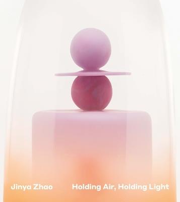 Jinya Zhao: Holding Air, Holding Light - Jinya Zhao - cover