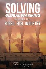 Solving Global Warming Will Kill the Fossil Fuel Industry