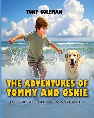 The Adventures of "Tommy and Oskie": Oskie Leads the Police to the Missing Jewellery - Tony Coleman - cover