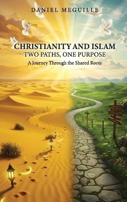 Christianity and Islam: Two Paths, One Purpose - Daniel Meguille - cover