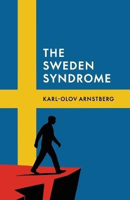 The Sweden Syndrome: How Elites Commit National Self-Destruction - Karl-Olov Arnstberg - cover