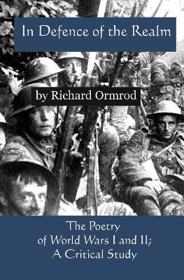 In Defence of the Realm: The Poetry of World Wars I & II; A Critical Study - Richard Ormrod - cover