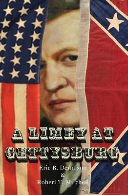 A Limey at Gettysburg - Eric B. Dennison,Robert T. Mitchell - cover