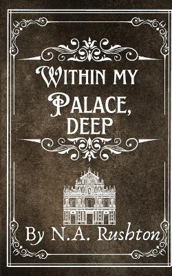 Within My Palace, Deep - N A Rushton - cover