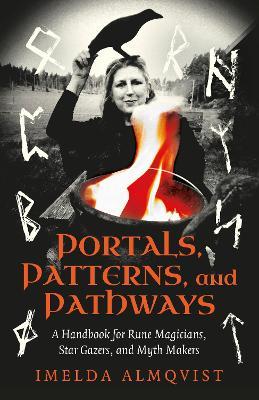 Portals, Patterns, and Pathways: A Handbook for Rune Magicians, Star Gazers, and Myth Makers - Imelda Almqvist - cover