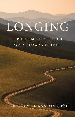 Longing: A Pilgrimage to Your Quiet Power Within - Christopher Sansone - cover