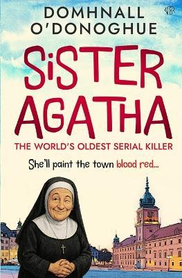 Sister Agatha: The World's Oldest Serial Killer - Domhnall O'Donoghue - cover