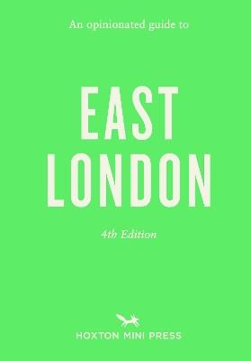 An Opinionated Guide to East London: Fourth Edition - Sonya Barber - cover