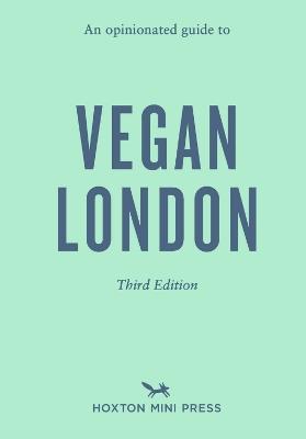 An Opinionated Guide to Vegan London: Third Edition - Emmy Watts - cover