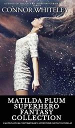 Matilda Plum Superhero Fantasy Collection: 3 Matilda Plum Contemporary Adventure Fantasy Novellas