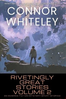 Rivetingly Great Stories Volume 2: 20 Science Fiction Mystery Short Stories - Connor Whiteley - cover