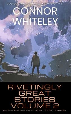 Rivetingly Great Stories Volume 2: 20 Science Fiction Mystery Short Stories - Connor Whiteley - cover