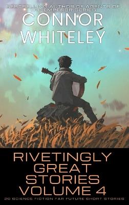 Rivetingly Great Stories Volume 4: 20 Science Fiction Far Future Short Stories - Connor Whiteley - cover