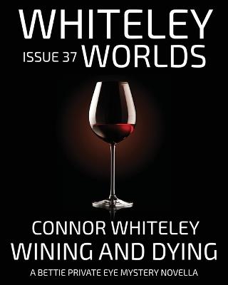 Issue 37: Wining And Dying A Bettie Private Eye Mystery Novella - Connor Whiteley - cover