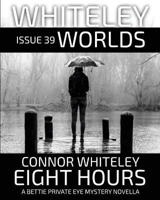 Issue 39: Eight Hours A Bettie Private Eye Mystery Novella - Connor Whiteley - cover