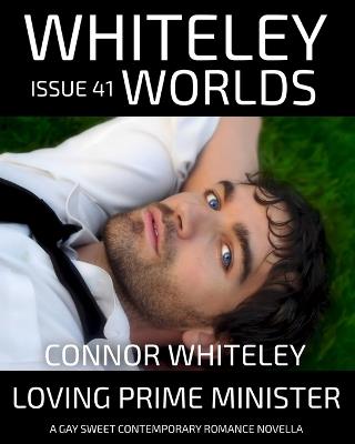 Issue 41: Loving Prime Minister A Gay Sweet Contemporary Romance Novella - Connor Whiteley - cover