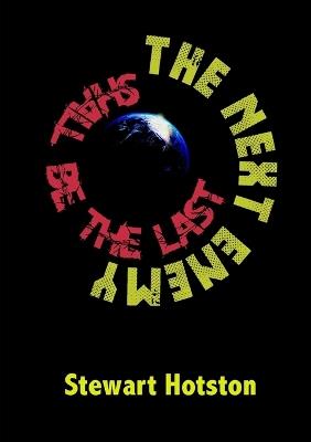 The Next Enemy Shall Be the Last - Stewart Hotston - cover