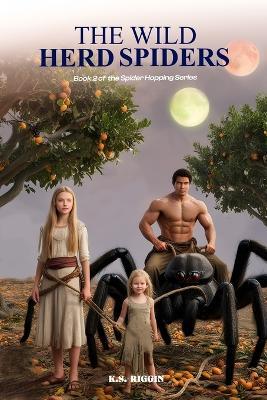 The Wild Herd Spiders: Book 2 of the Spider Hopping Series - K S Riggin - cover