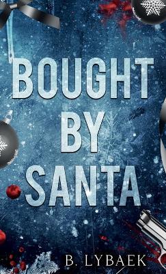 Bought by Santa: A Dark Mafia Christmas Romance - B. Lybaek - cover