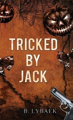 Tricked by Jack: A Dark Halloween Mafia Romance - B. Lybaek - cover