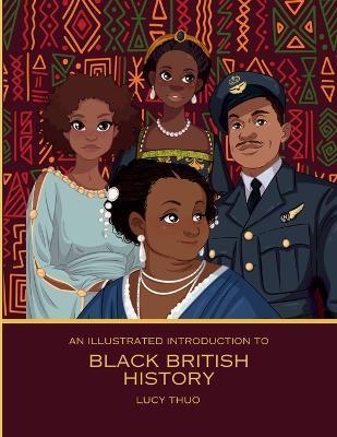 An Illustrated Introduction to Black British History - Lucy Thuo - cover